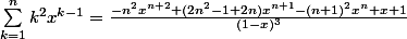 \sum_{k=1}^{n}k^2x^{k-1}=\frac{-n^{2}x^{n+2}+(2n^{2}-1+2n)x^{n+1}-(n+1)^{2}x^{n}+x+1}{(1-x)^3}